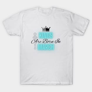 Kings are born in March - Quote T-Shirt